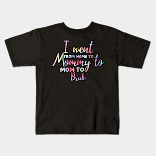 I Went From Mama To Mommy To Mom To Bruh Retro Mother's Day Tie Dye Kids T-Shirt